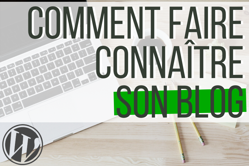 You are currently viewing Faire connaitre son blog